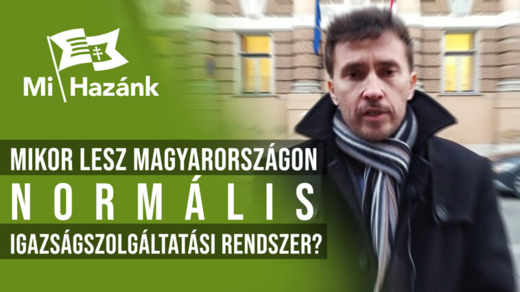 Mi Hazánk: “Mikor lesz normális igazságszolgáltatás Magyarországon?”