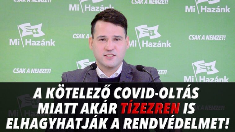 Petíciót indít a Mi Hazánk a Covid-oltások kötelezővé tétele ellen a rendvédelemben
